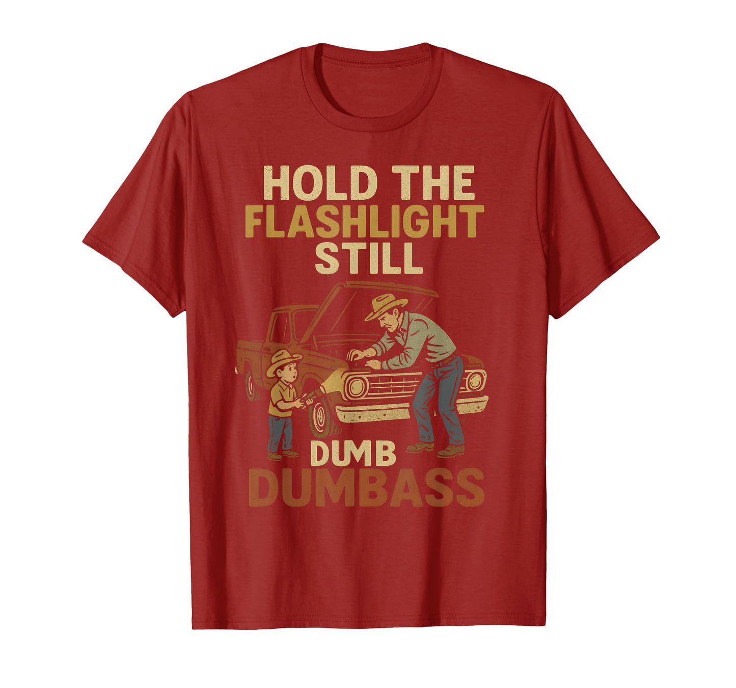 Car Fixing Hold The Flashlight Still Dumbass Funny Dad Son T-Shirt