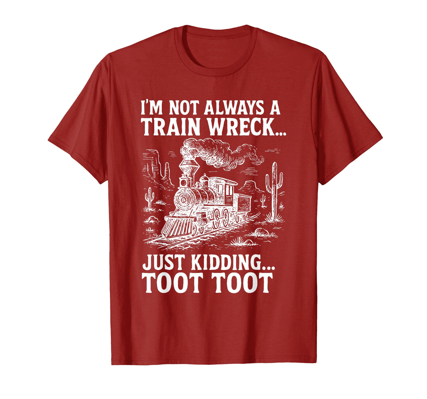I'm Not Always A Train Wreck Just Kidding Toot Toot T-Shirt