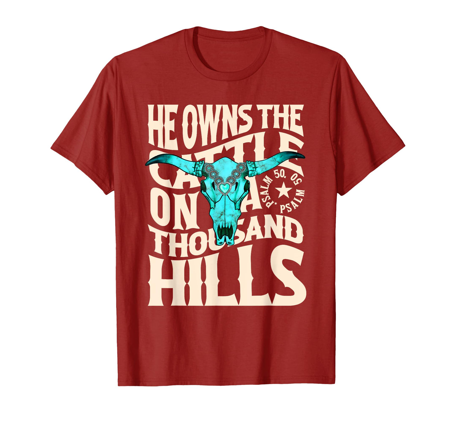 He Owns the Cattle on a Thousand Hills Western Skull Faith T-Shirt