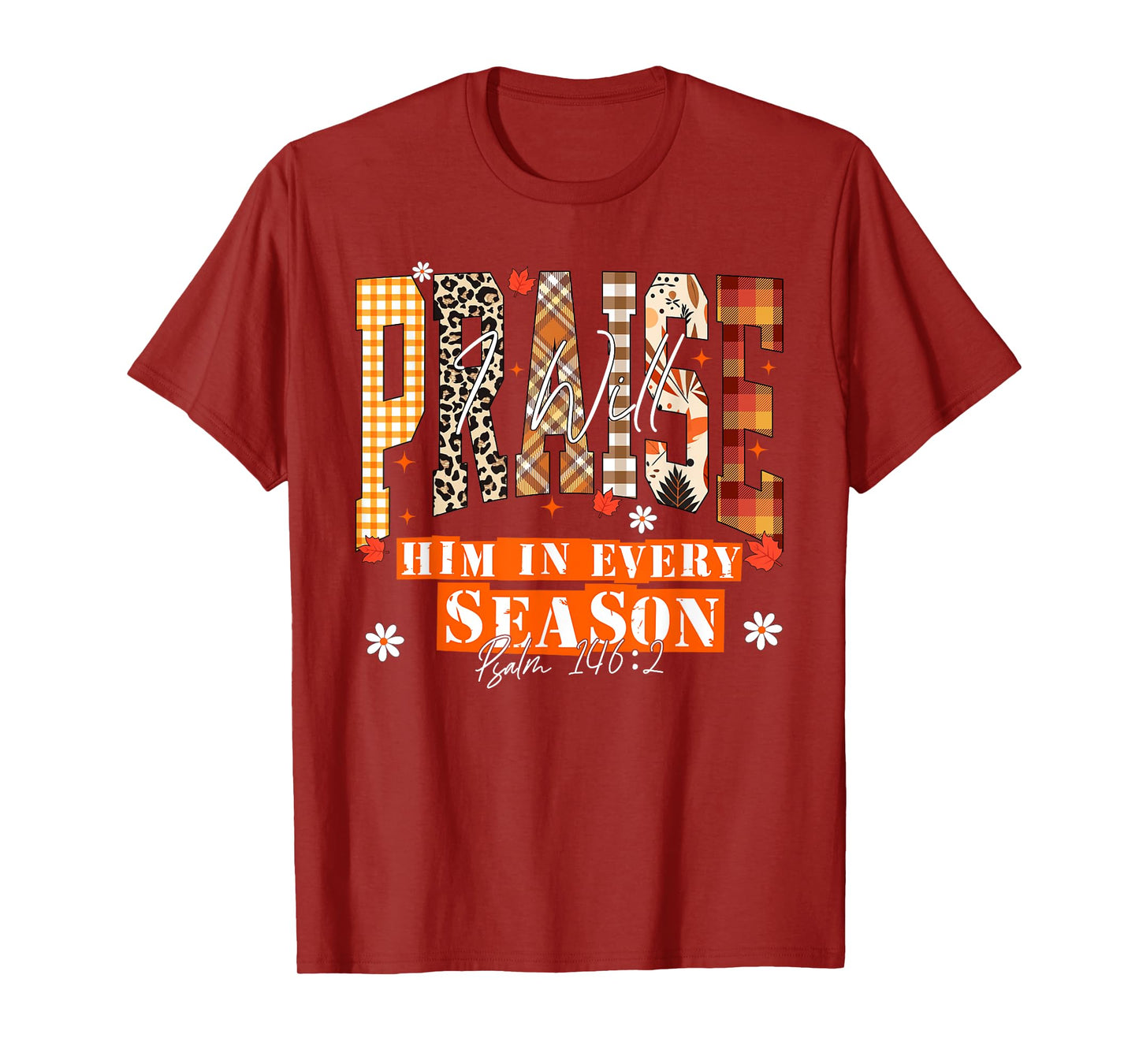 I Will Praise Him in Every Season Thanksgiving Fall Autumn T-Shirt