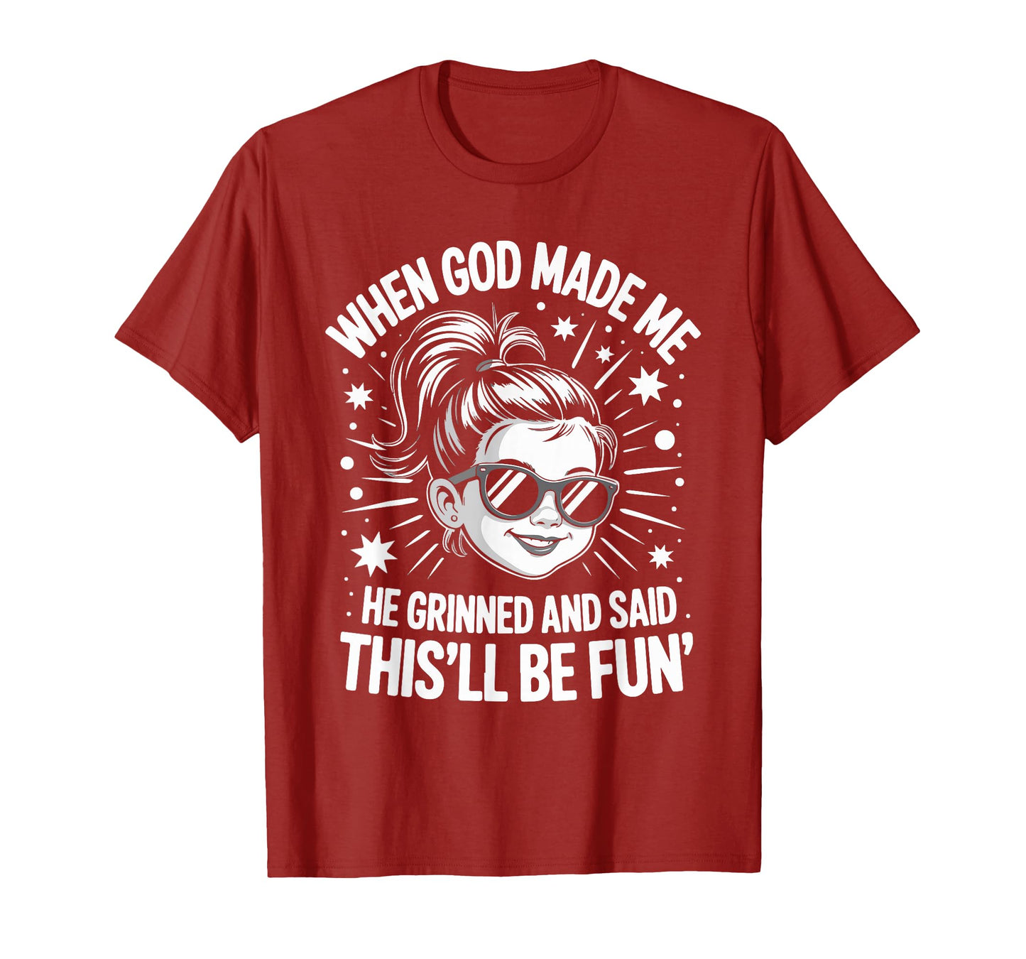 When God Made Me He Grinned and Said This'll Be Fun T-Shirt