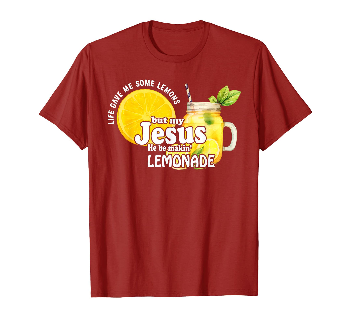 Life Gave Me Some Lemons But My Jesus He Be Makin Lemonade T-Shirt