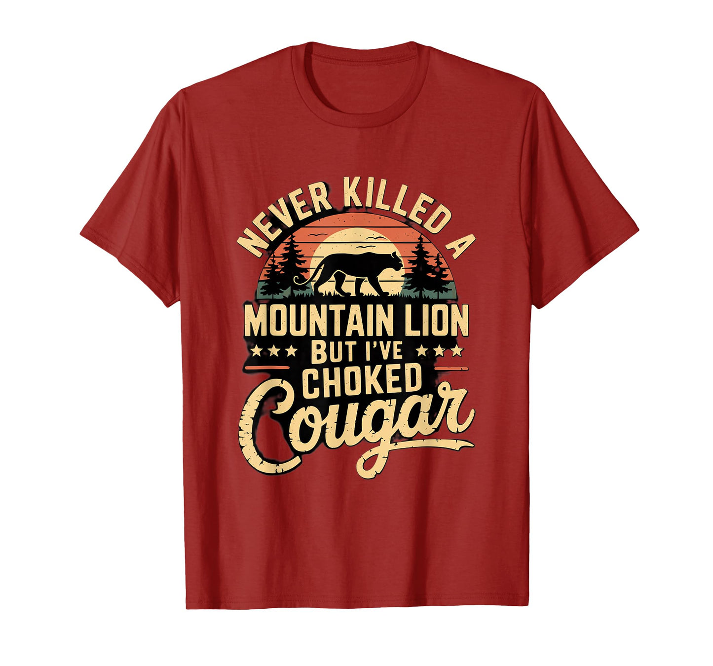 Never Killed A Mountain Lion But I've Choked A Cougar Quote T-Shirt