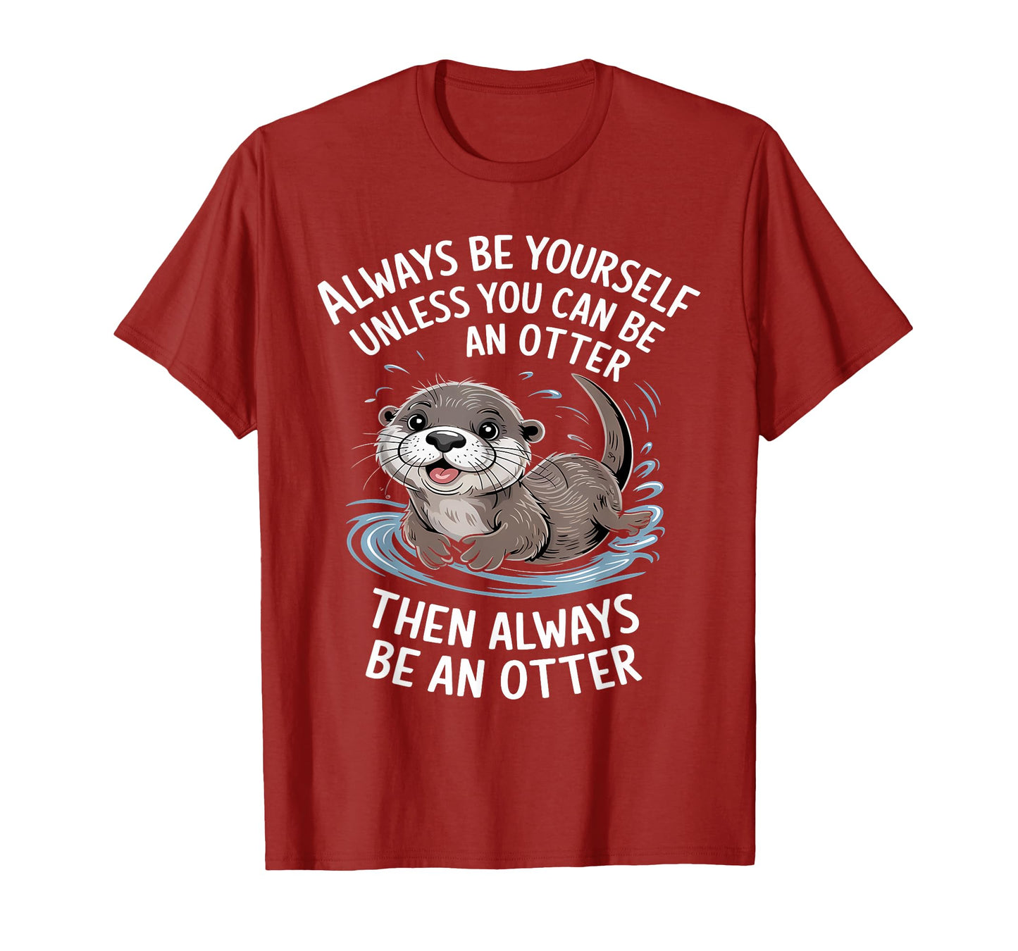 Always Be Yourself Unless You Can Be An Otter Animal Lover T-Shirt