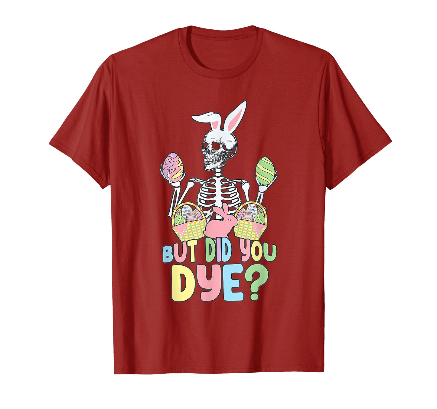 Easter Skeleton Shirt But Did You Dye Easter Day T-Shirt