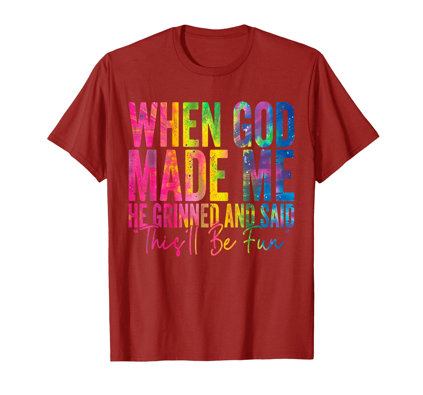 When God Made Me He Grinned and Said Funny Sarcastic Saying T-Shirt