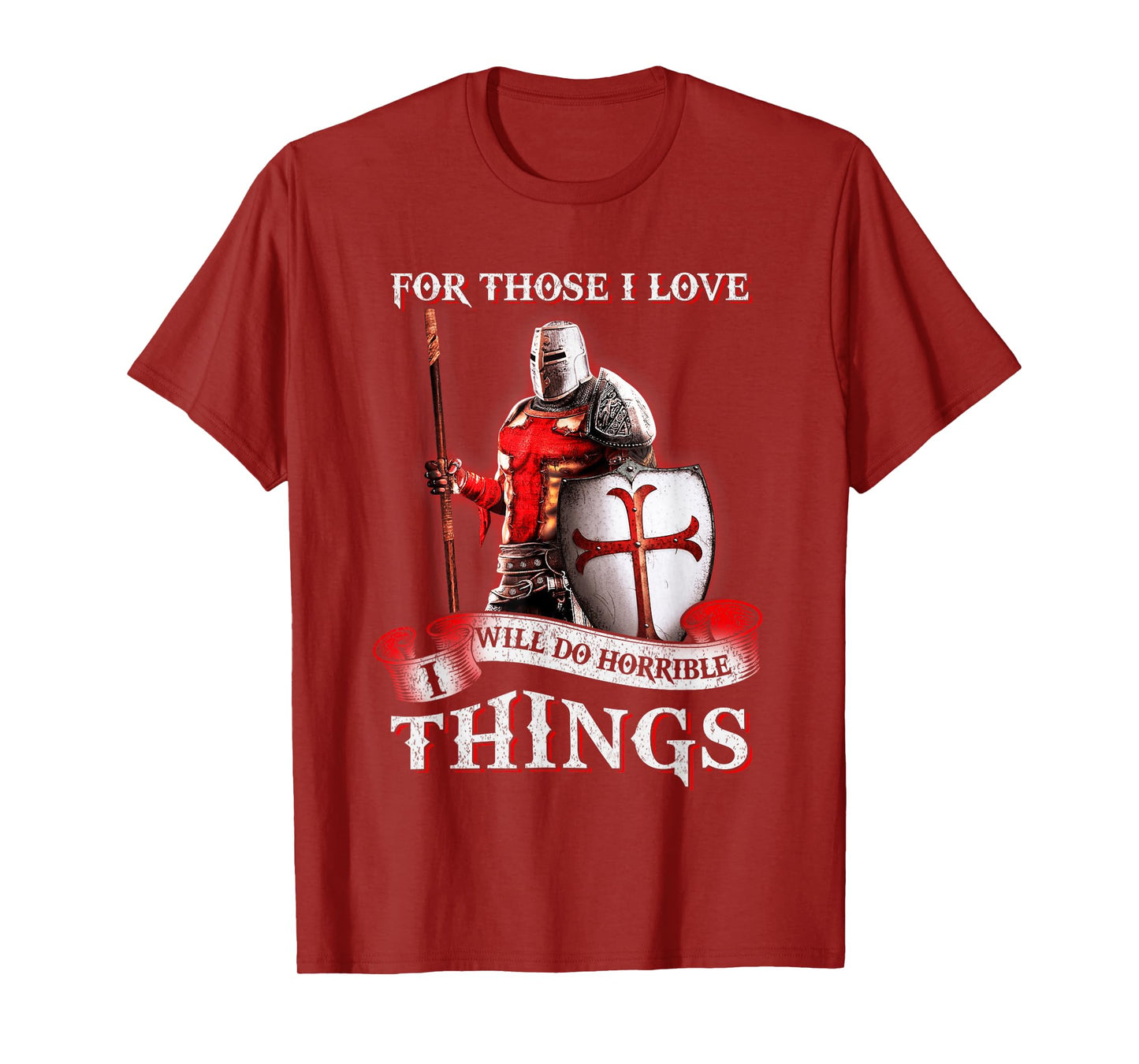 Knight Templar For Those I Love I Will Do Horrible Things T-Shirt