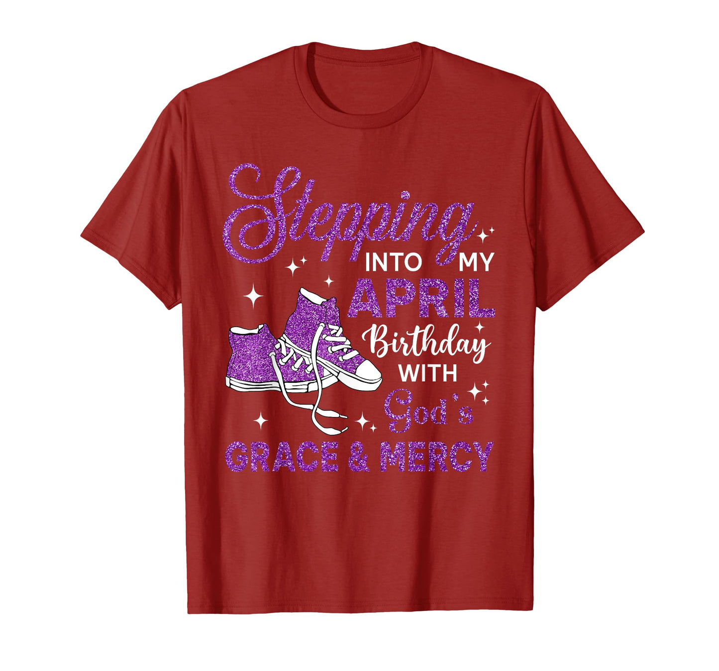 Stepping Into My April Birthday Shoes Religious Birthday T-Shirt