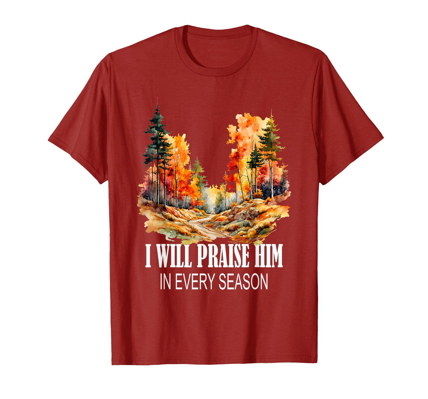 I Will Praise Him in Every Season Fall Christian Worship T-Shirt