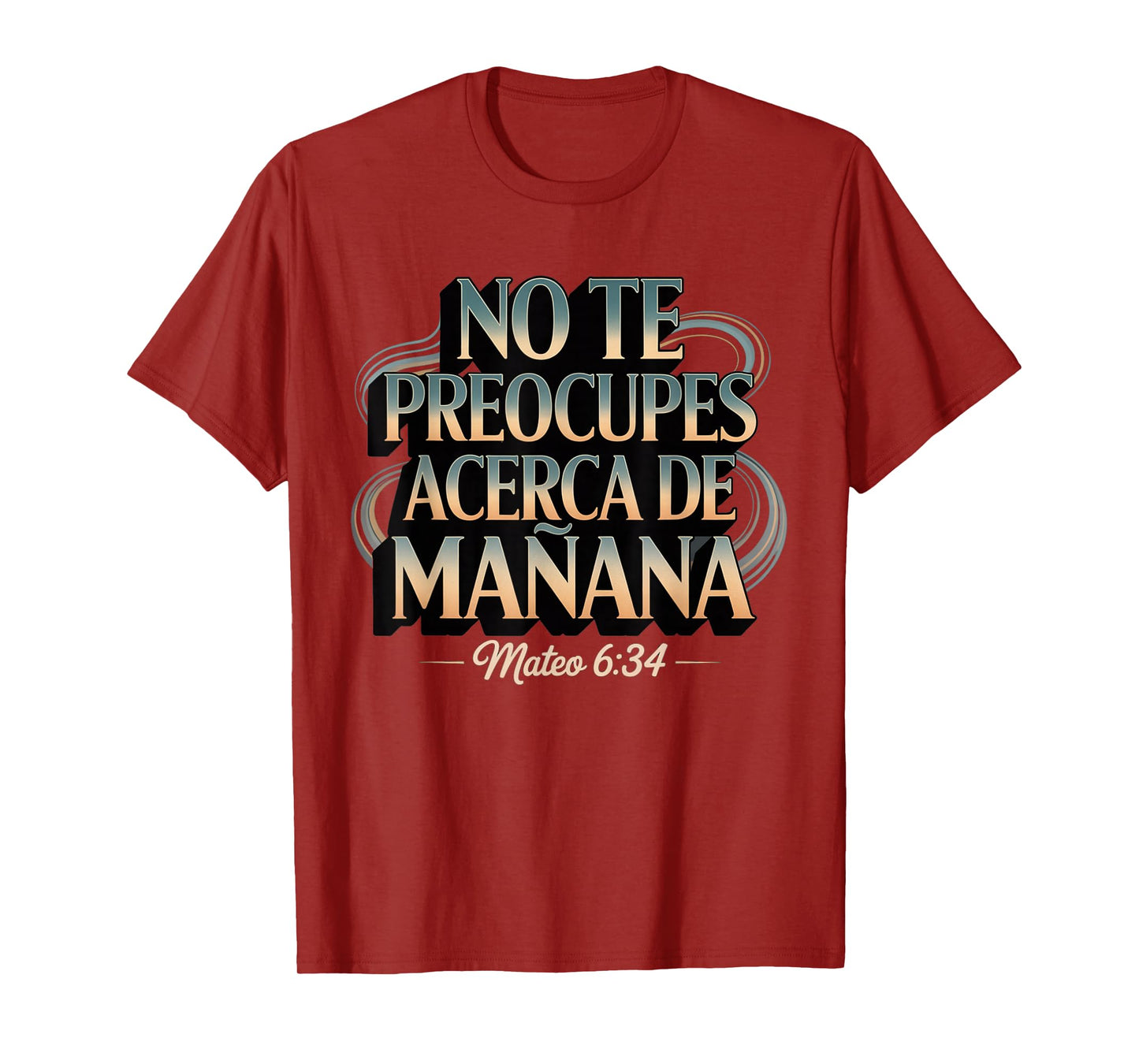 Mateo 6:34 No Te Preocupes del Mañana T-Shirt