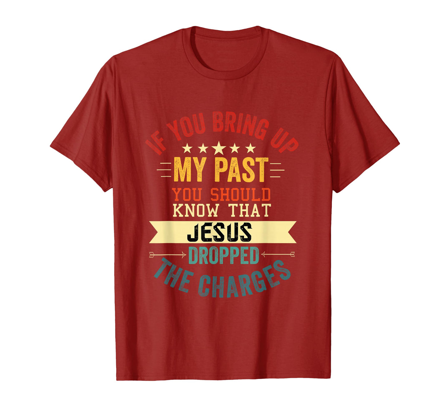 if you bring up my past Jesus christian Faith Believer T-Shirt