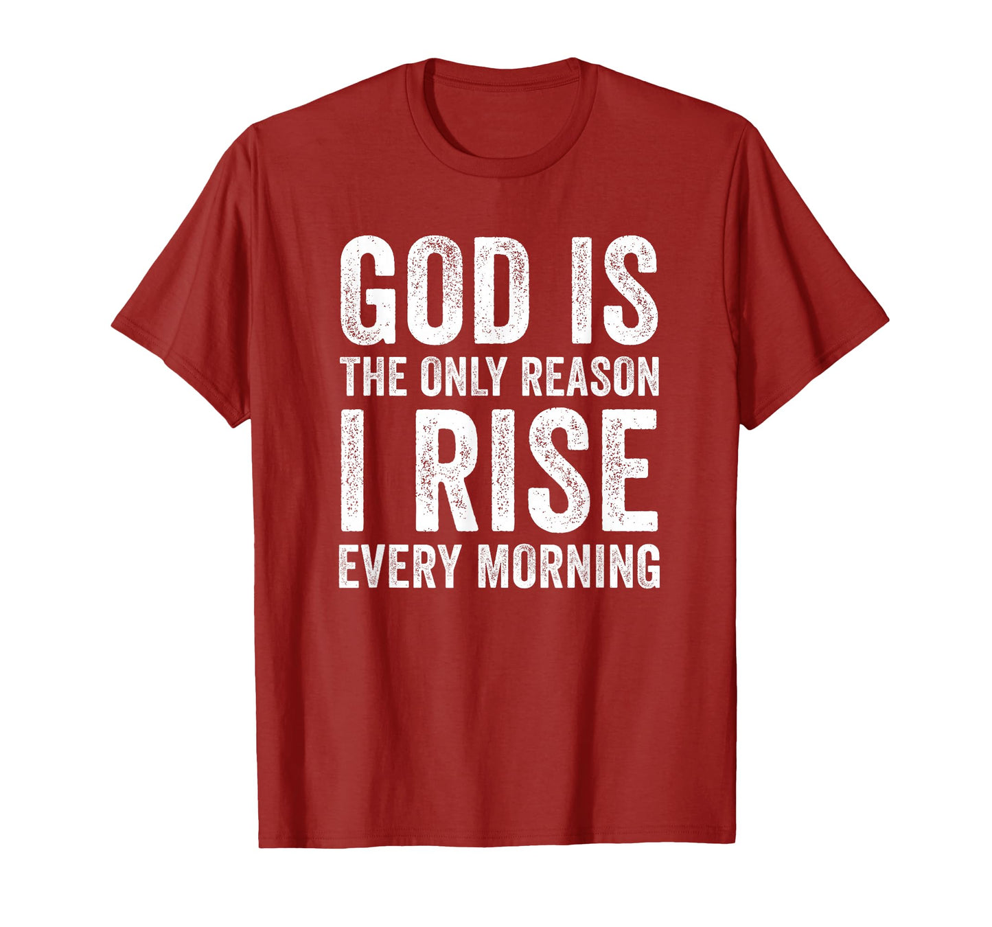 God is The Only Reason I Rise, Jesus Christian Inspirational T-Shirt