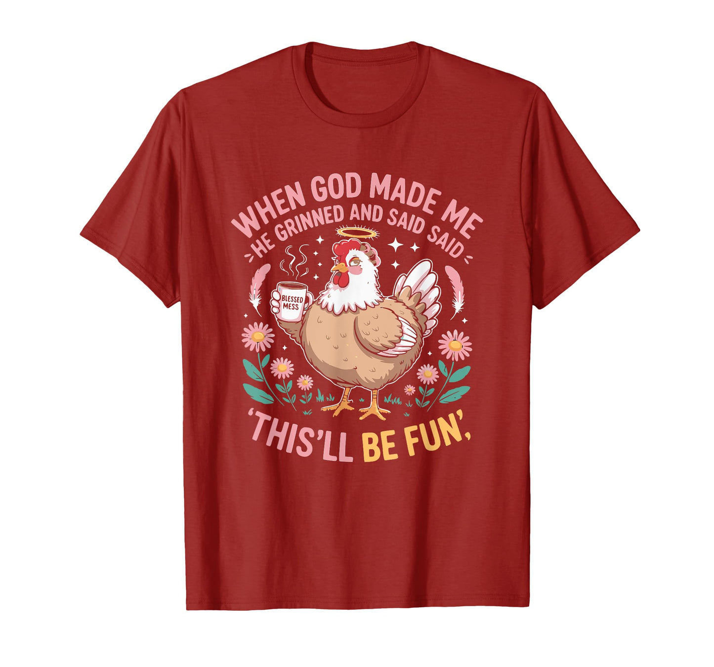 When God Made Me He Grinned and Said Funny Chicken Hen T-Shirt