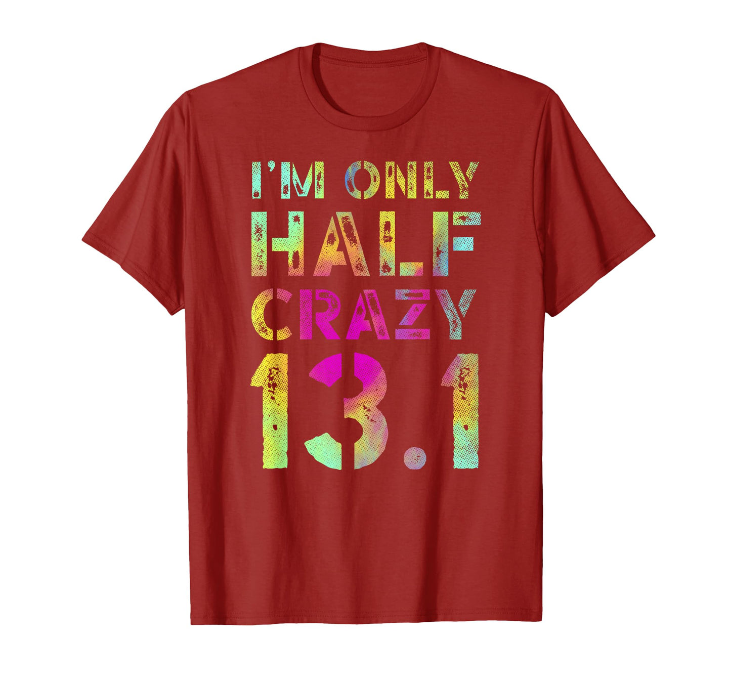 I'm Only Half Crazy 13.1 Runner XC CC Half Marathon Running T-Shirt