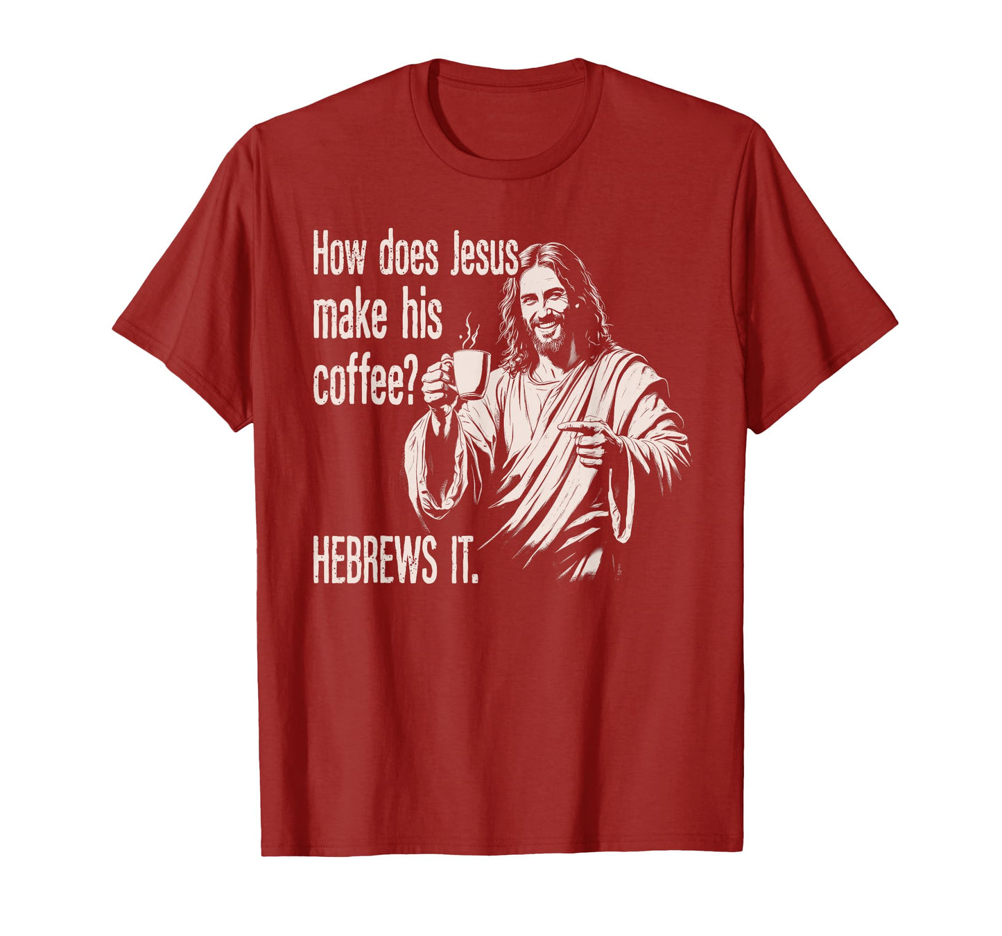 How Does Jesus Make His Coffee Hebrews It Funny Christian T-Shirt