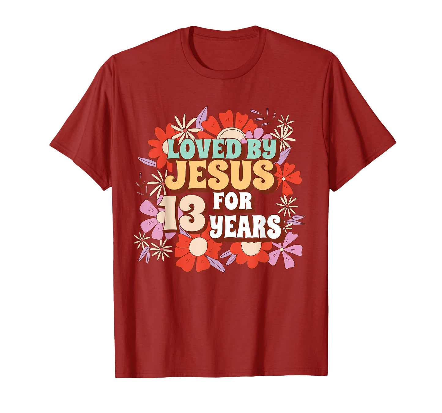 Loved By Jesus For 13 Years 13th Birthday Christian Theme T-Shirt