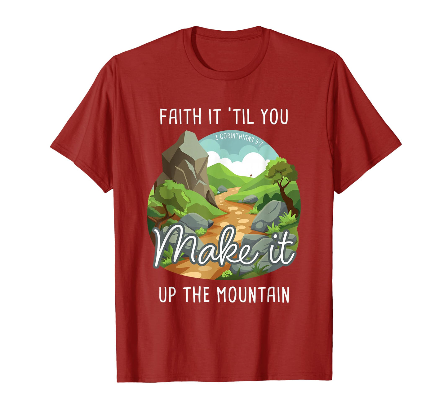 Faith it 'Till You Make it Up The Mountain 2 Cor 5:7 Camping T-Shirt