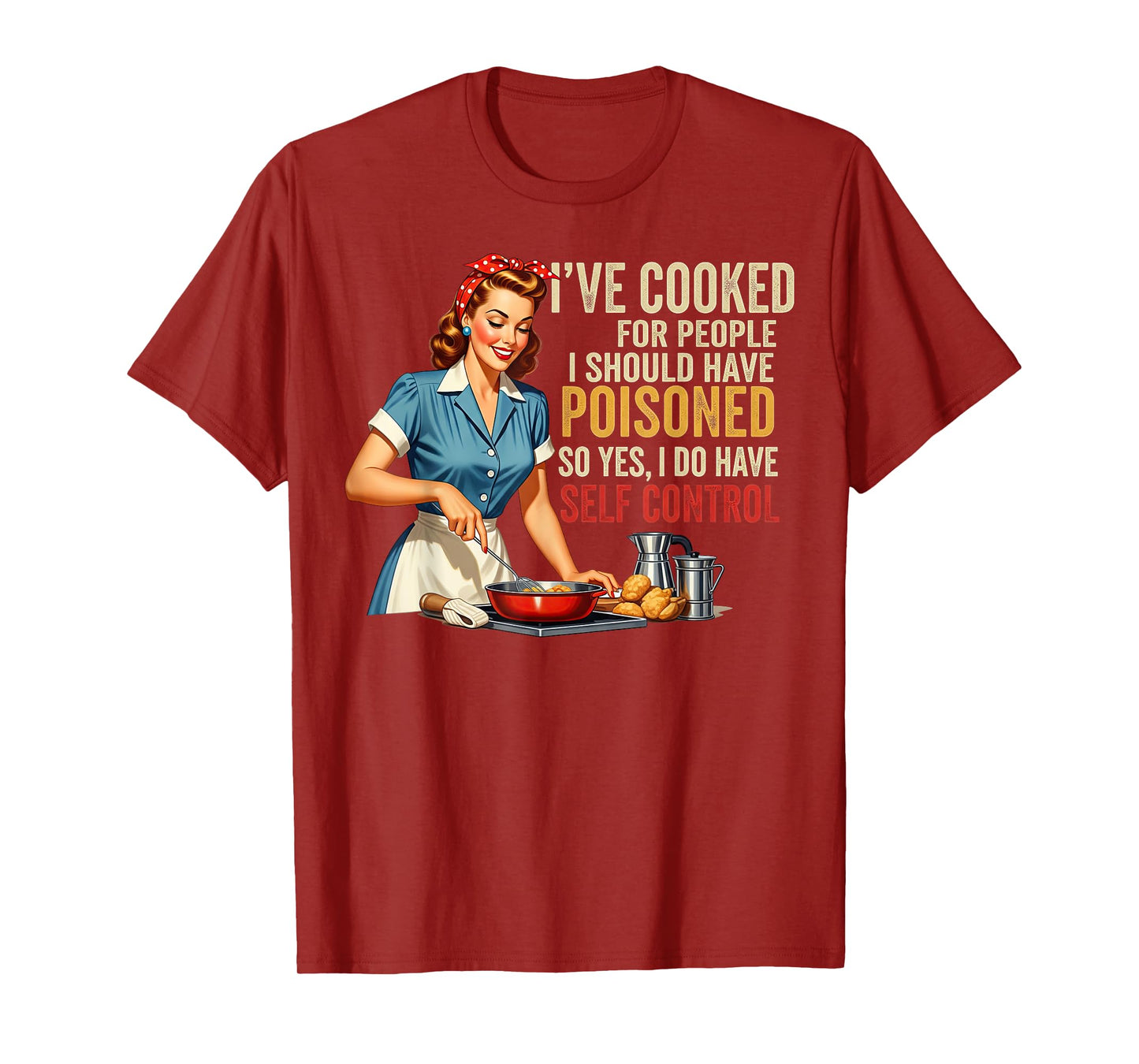 I've Cooked For People I Should Have Poisoned Sassy Cooking T-Shirt