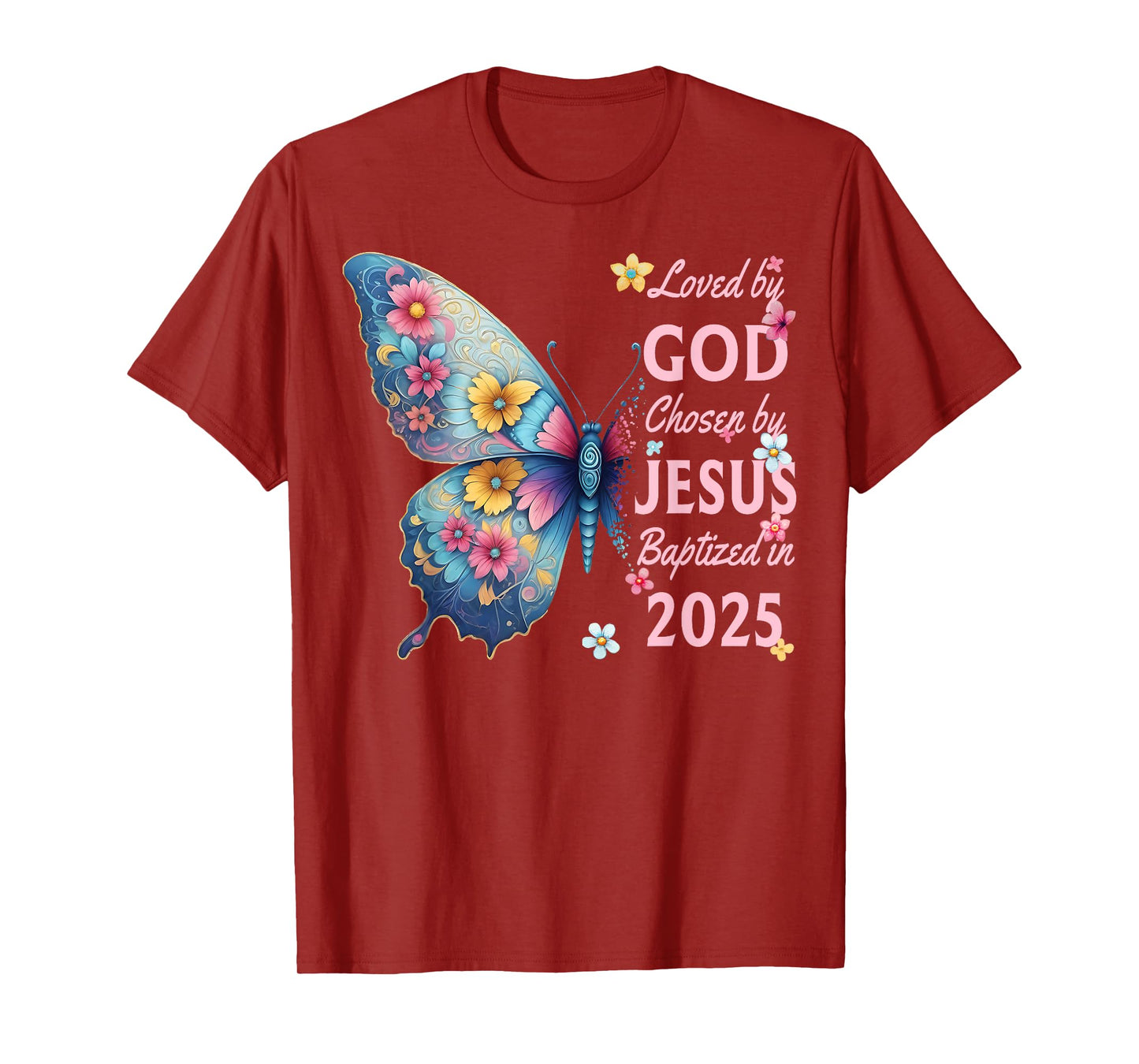 Loved By God Chosen By Jesus Baptized 2025 Butterfly Floral T-Shirt