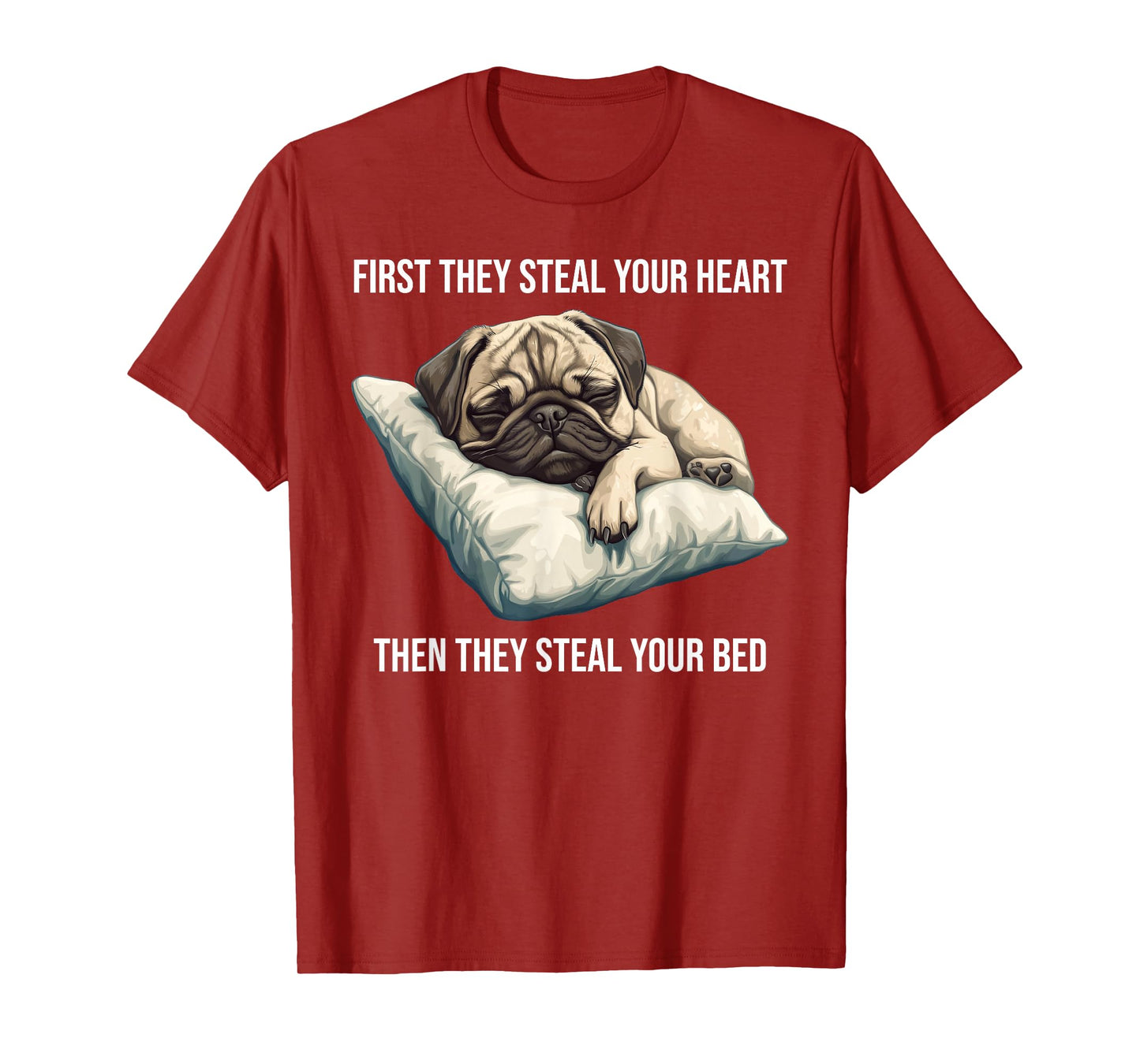 Funny Dog Pug First They Steal Your Heart T-Shirt
