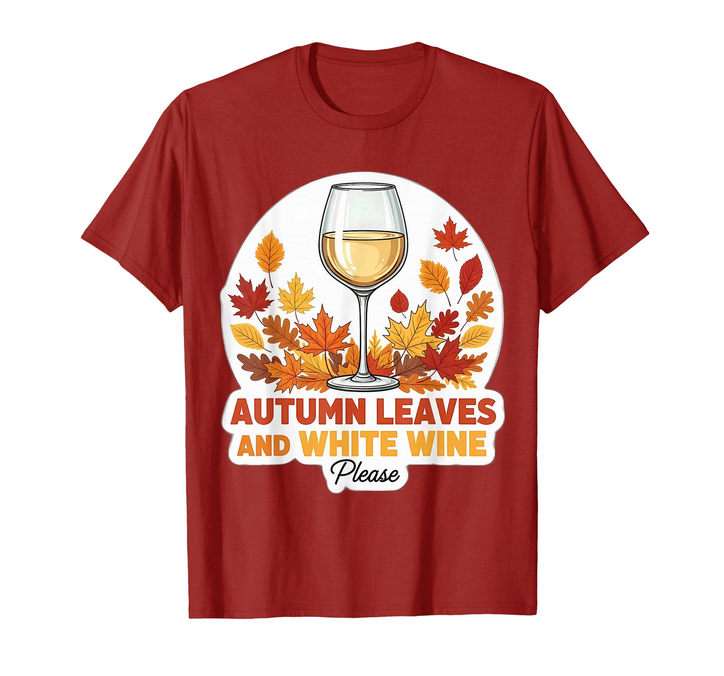 Autumn Leaves and White Wine Please Fall Lover Quote Saying T-Shirt
