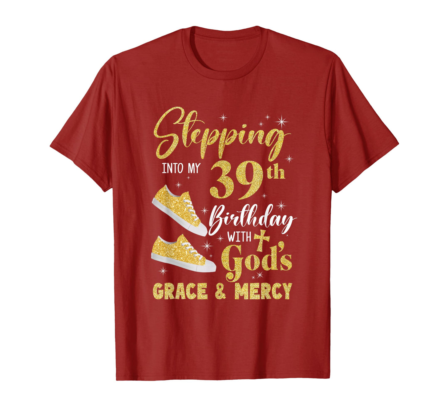 Stepping Into My 39Th Birthday With Gods Grace And Mercy T-Shirt