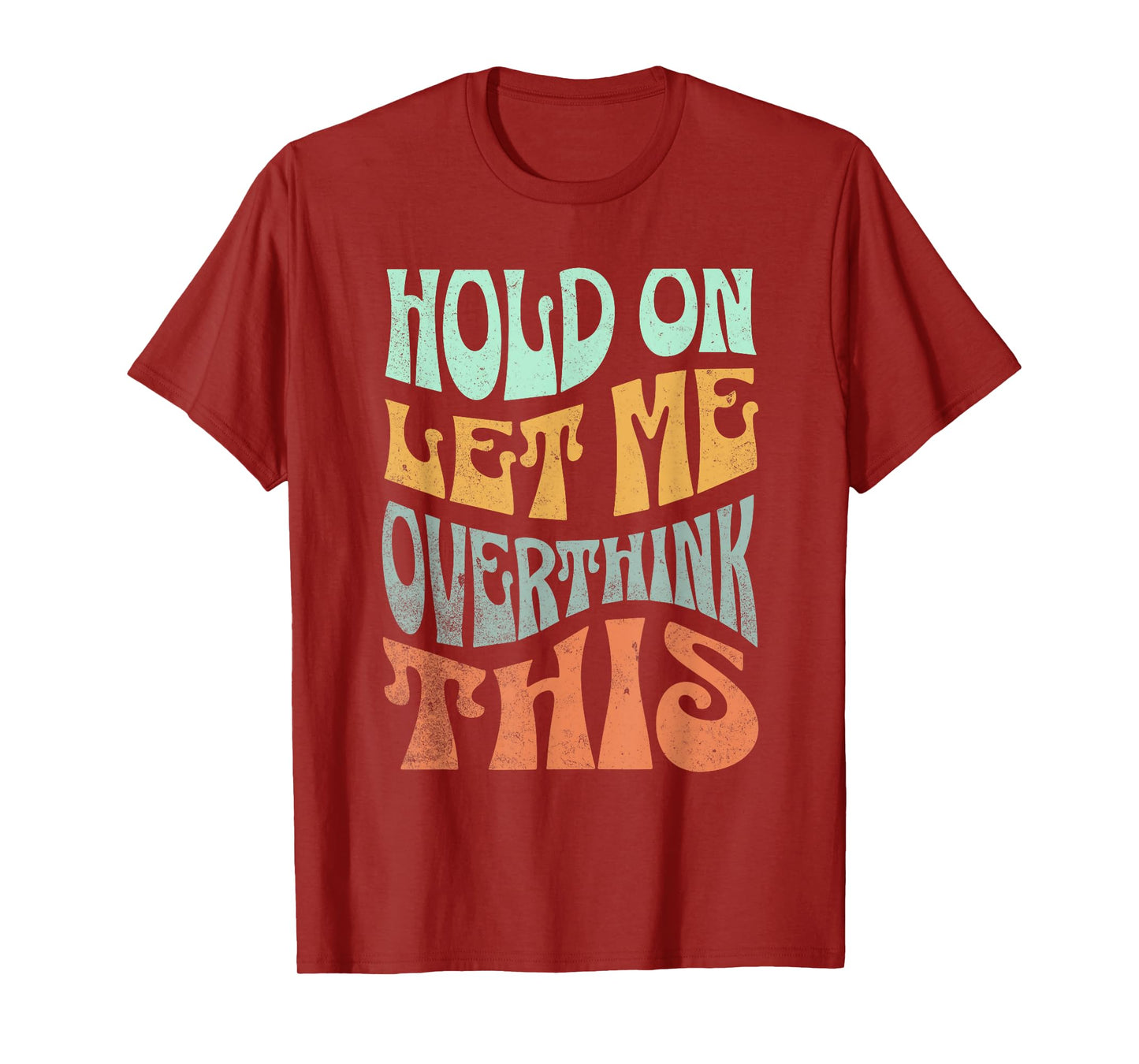 Funny Hold On Let Me Over Think This Slogan meme Quote T-Shirt