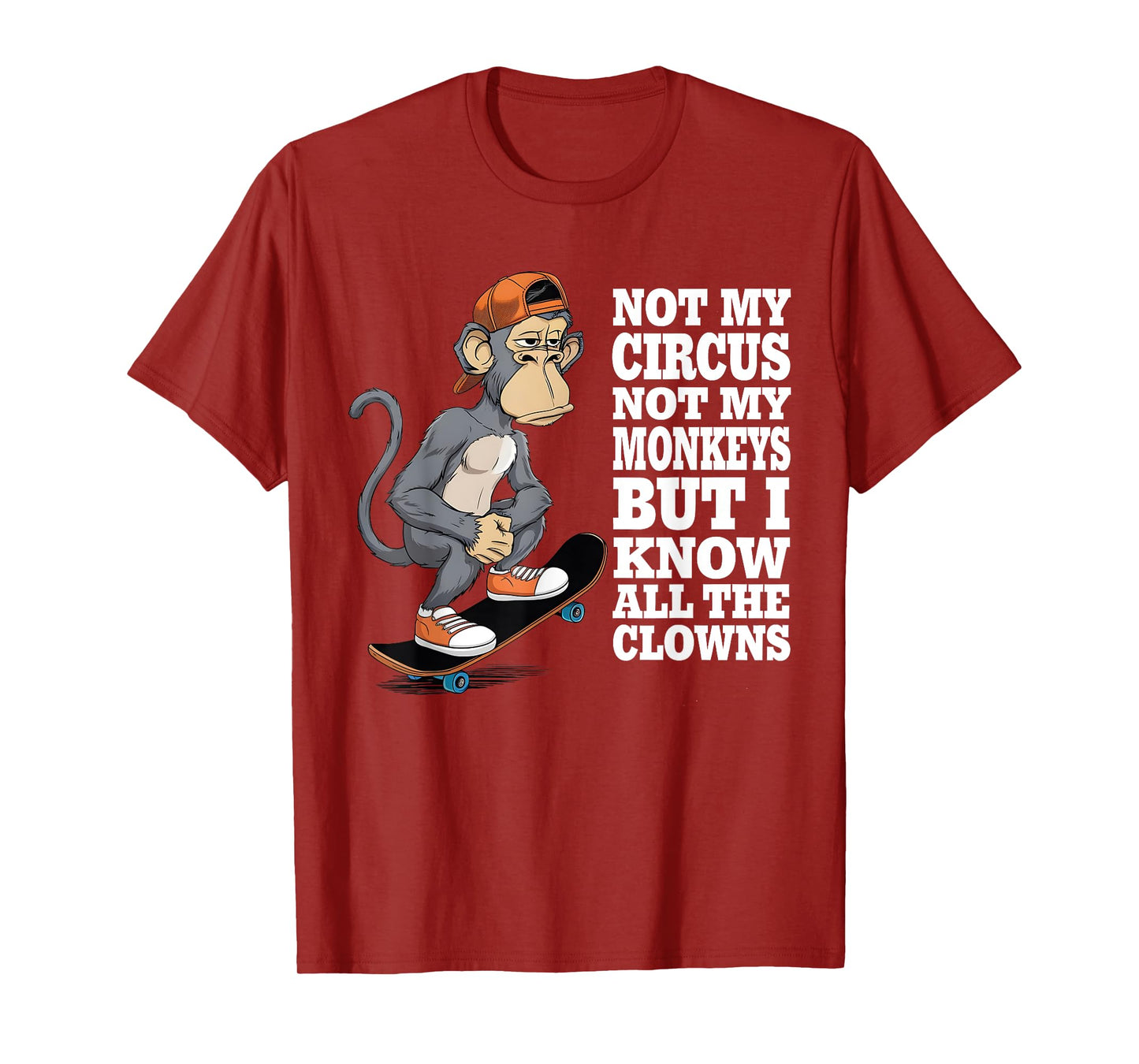 Not My Circus Not My Monkeys But I Know All The Clowns Men T-Shirt