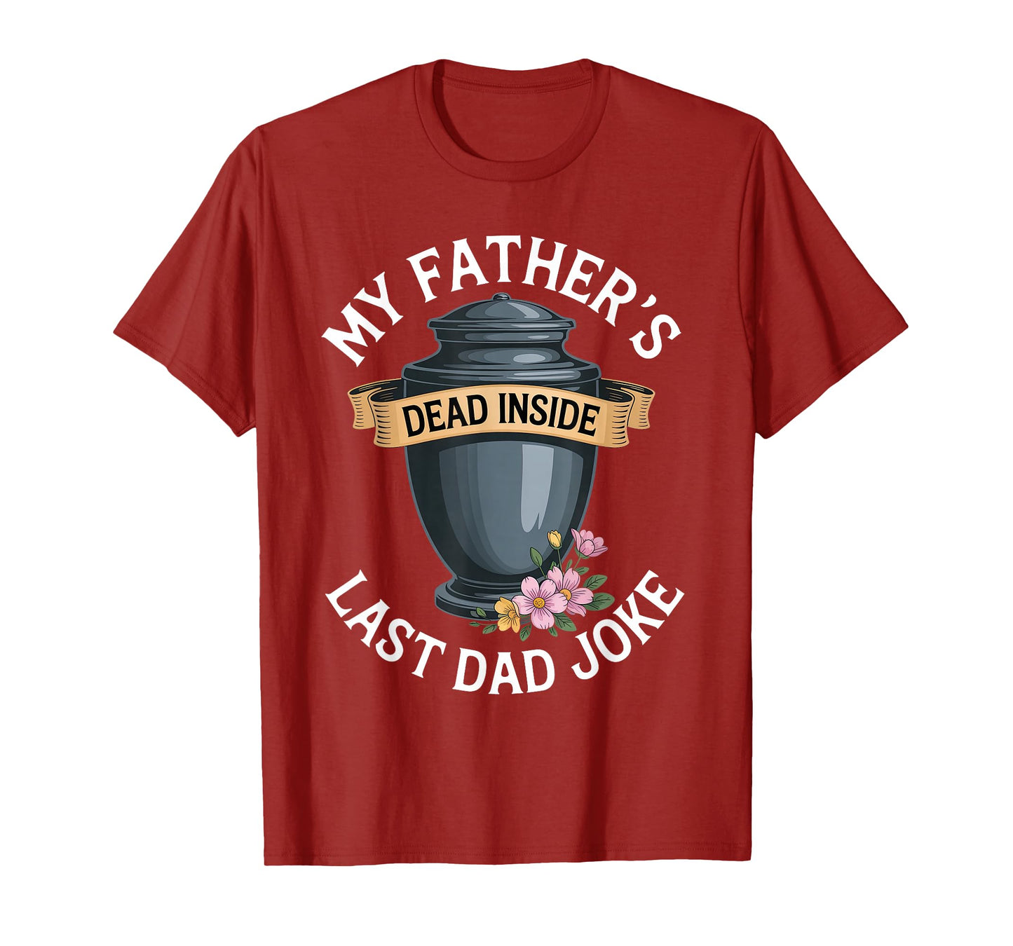 My Father's Dead Inside Last Dad Joke Funny Humor Quote T-Shirt
