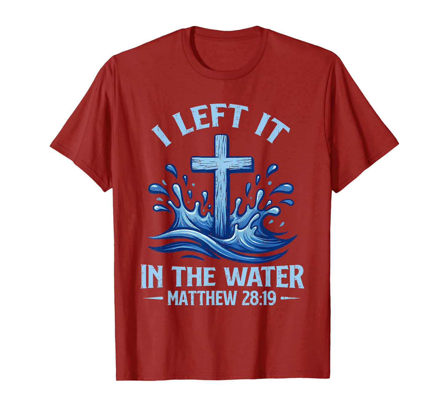 I Left It in Water Matthew 28:19 Cross Christian Baptism T-Shirt