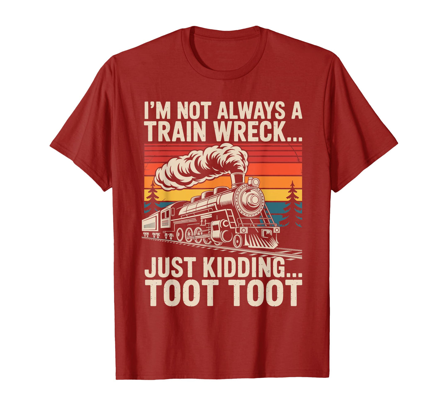 I'm Not Always A Train Wreck Just Kidding Toot Toot T-Shirt