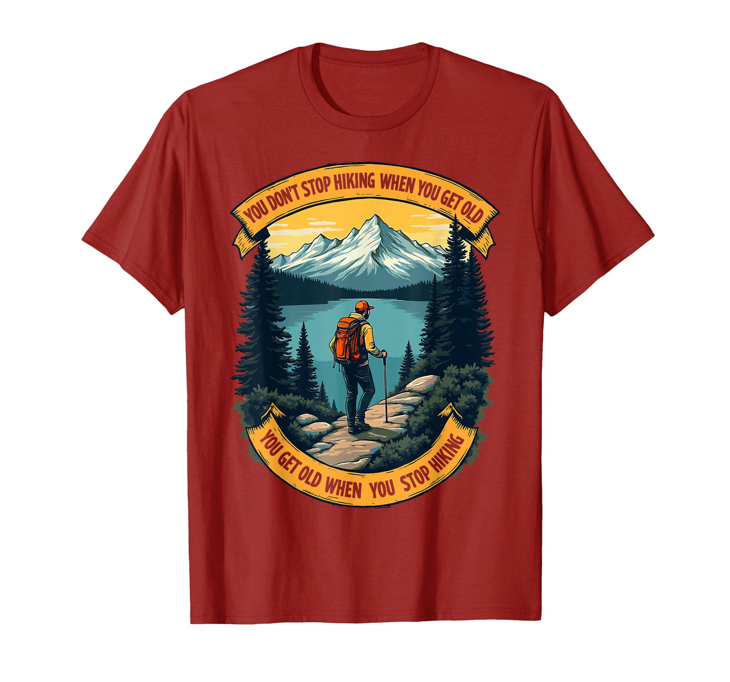 You Don't Stop Hiking When You Get Old, You Get Old When You T-Shirt