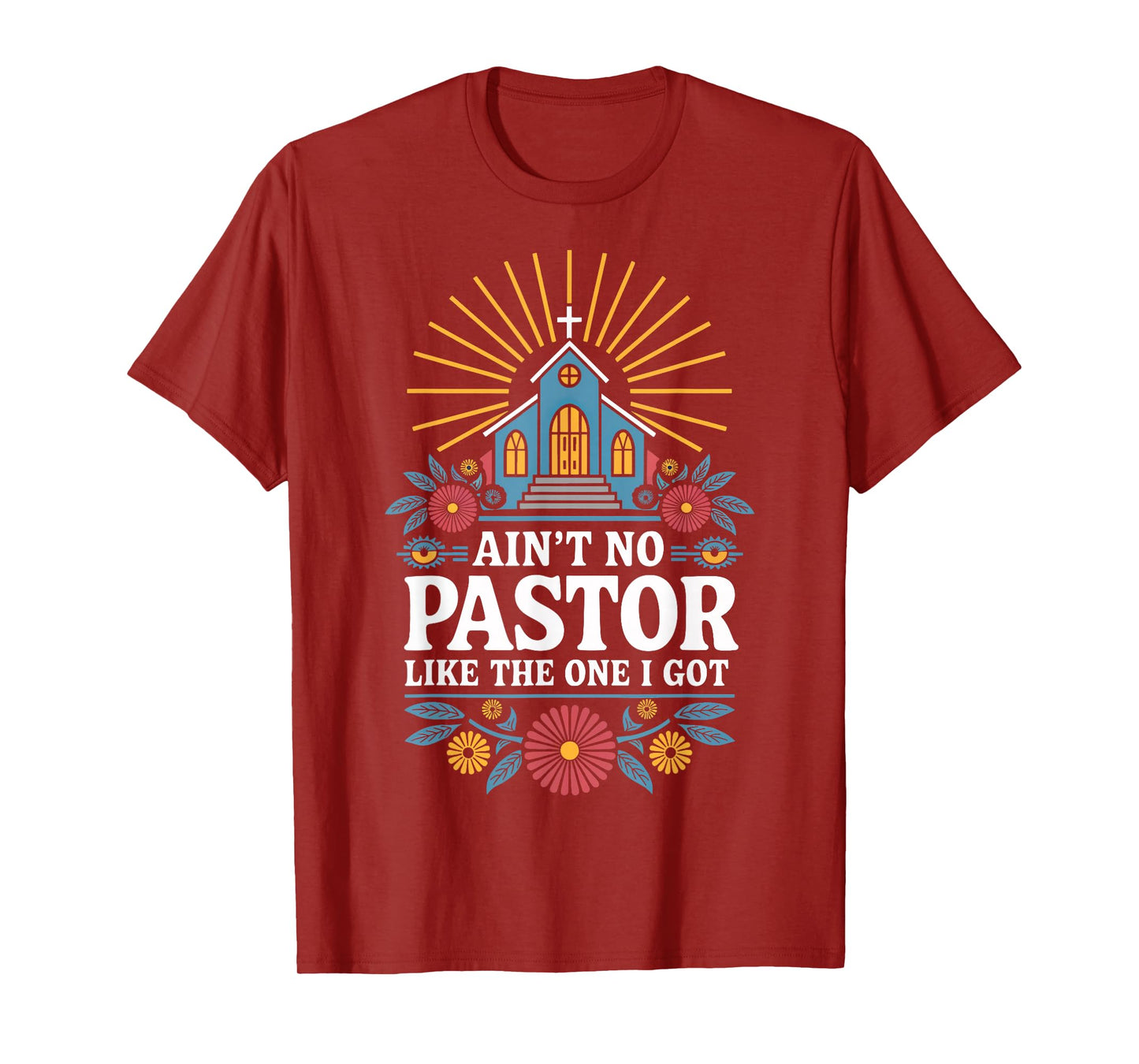 Ain't No Pastor Like The One I Got T-Shirt