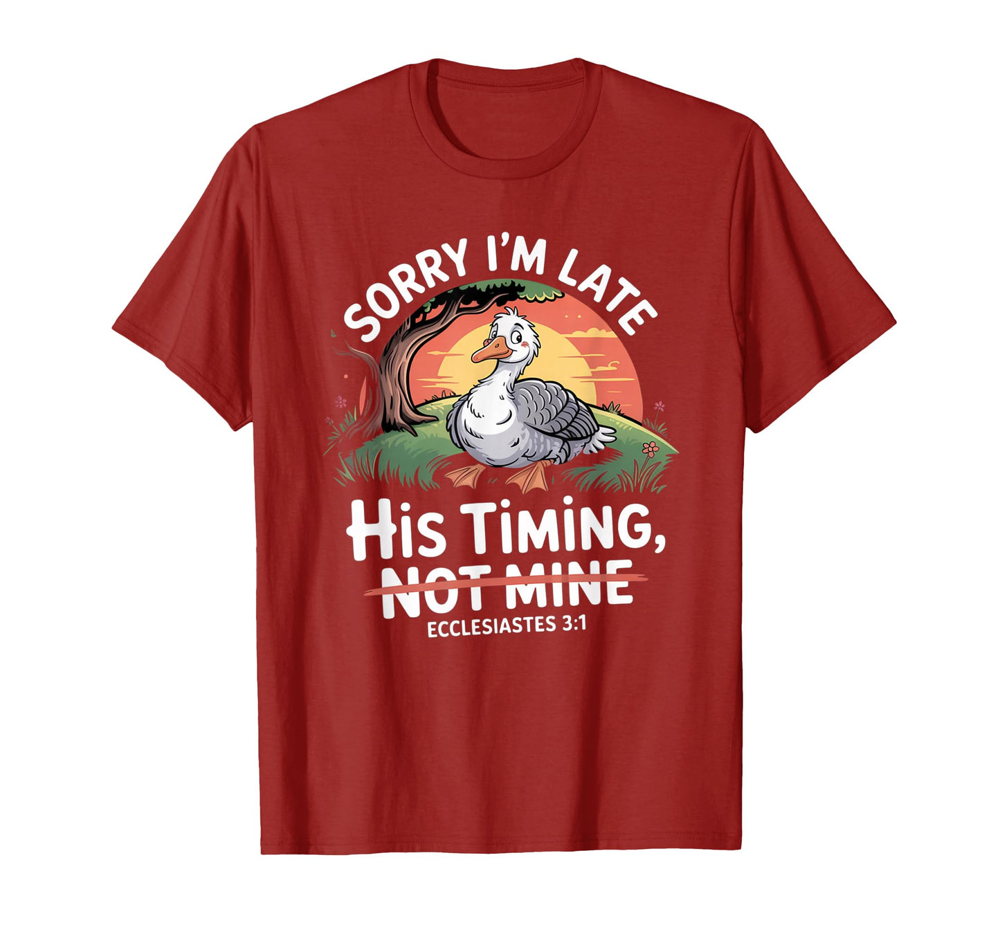 Sorry I'm Late his Timing not Mine, Funny Christian Goose T-Shirt