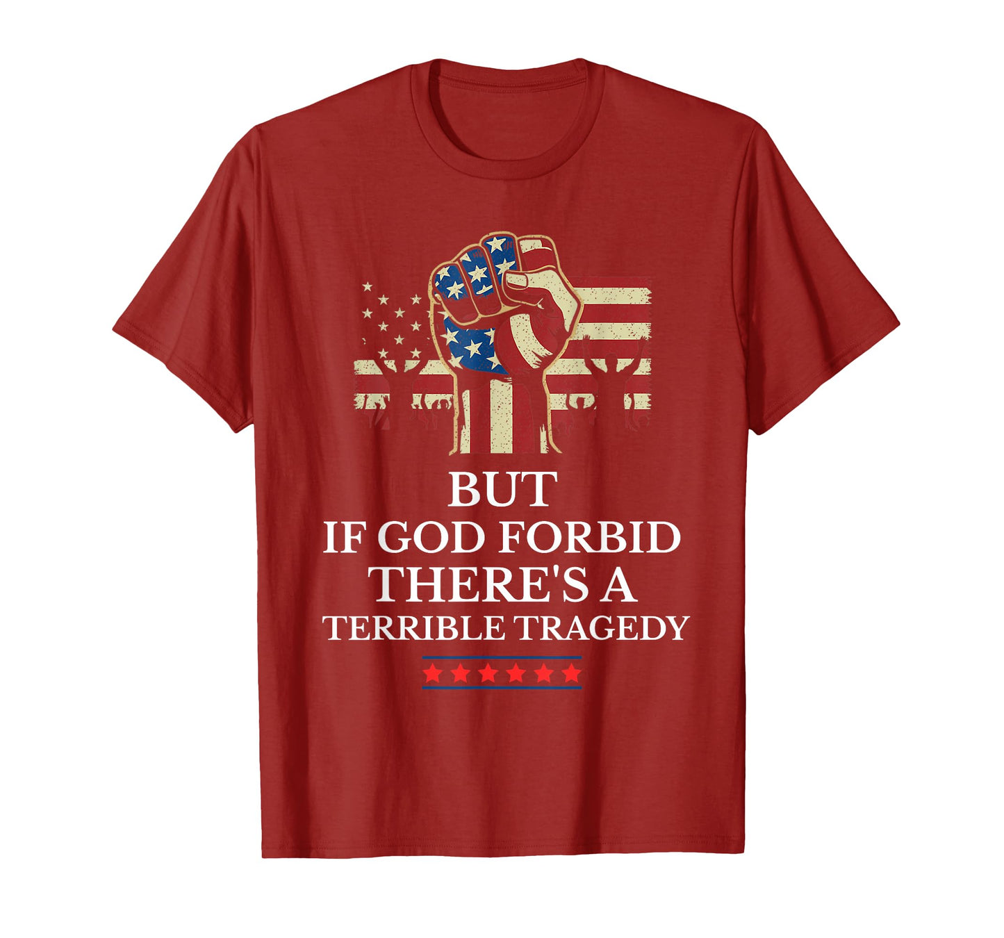 But If God Forbid There's A Terrible Tragedy Patriotic T-Shirt