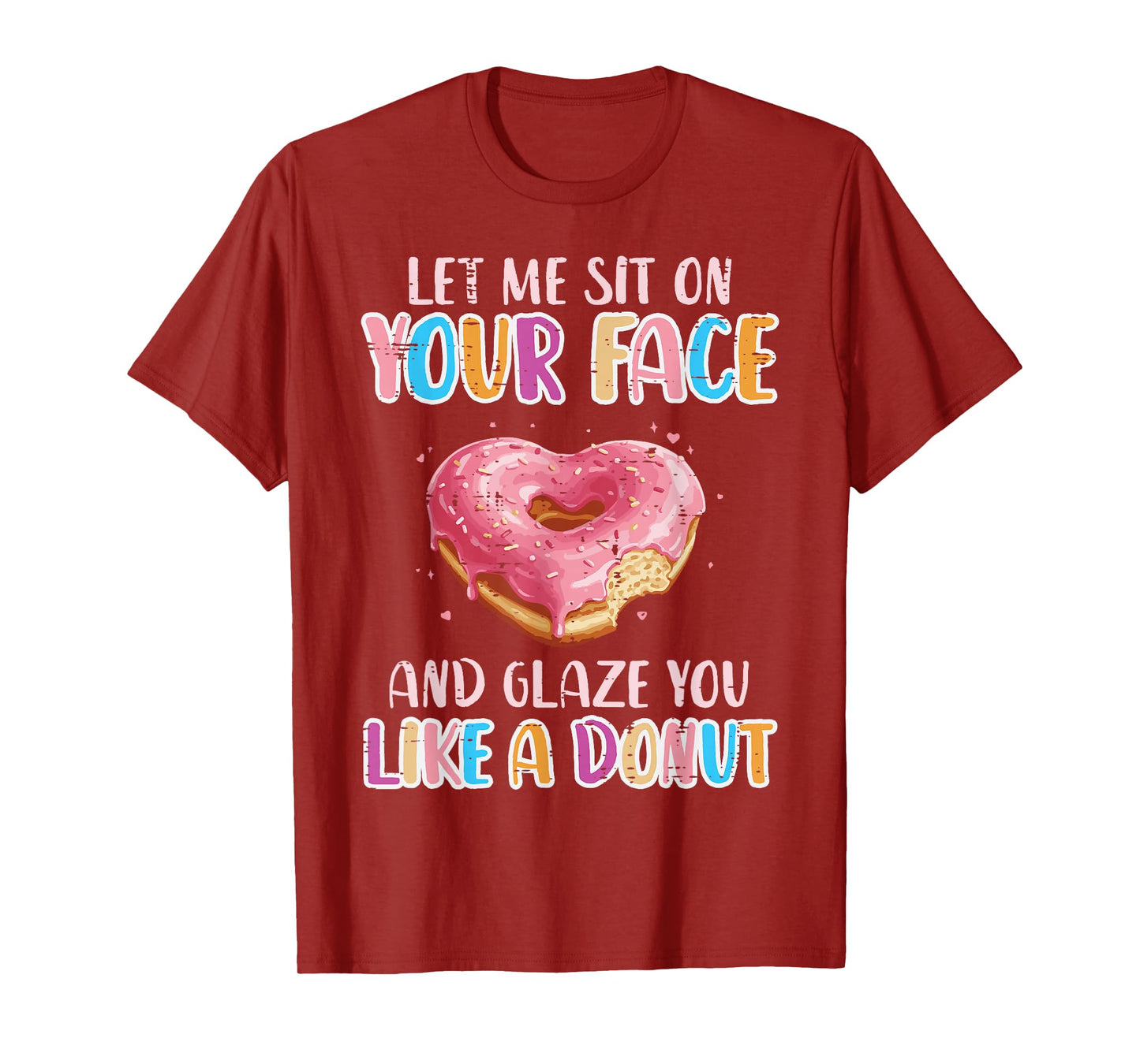 Let Me Sit On Your Face Glazed Donut Inappropriate Women Men T-Shirt