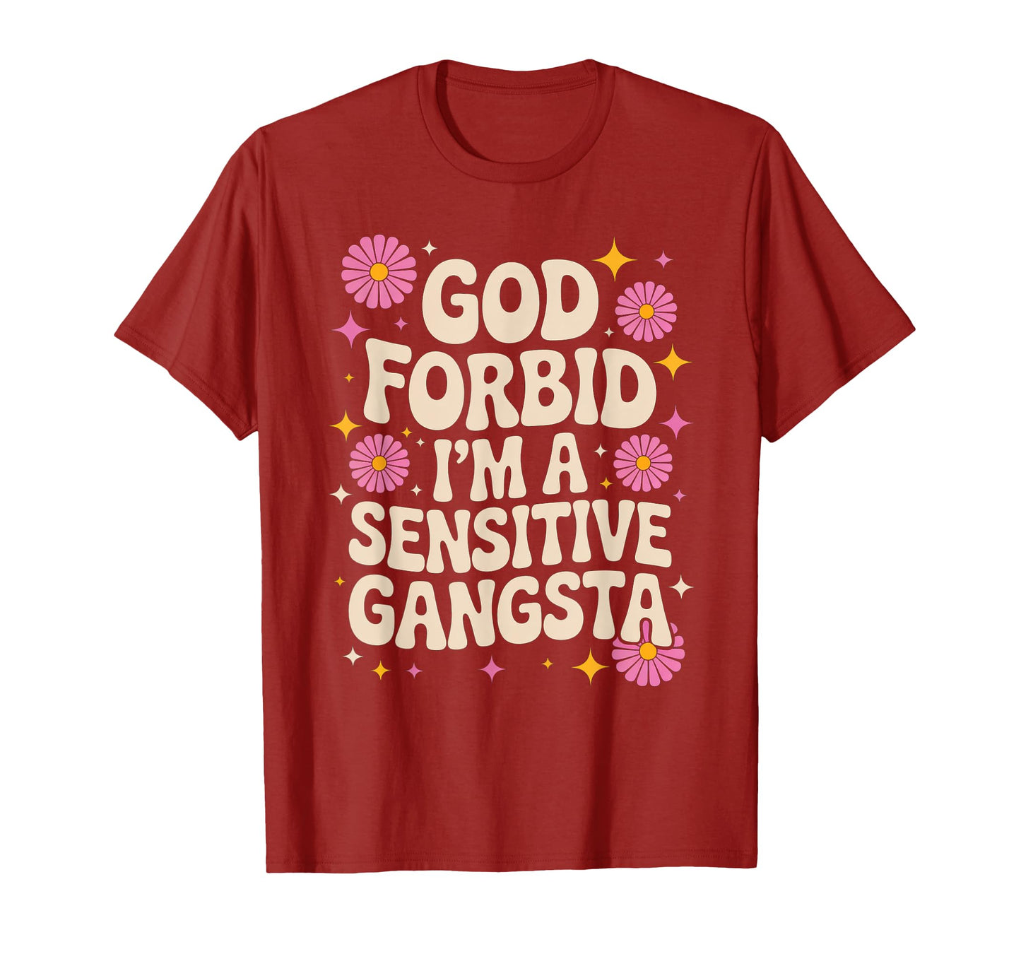 Funny Saying God Forbid I'm A Sensitive Gangsta Women Men T-Shirt