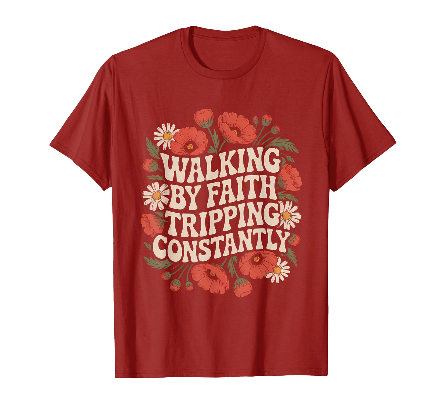 Walking by Faith Tripping Constantly Funny Walk with God T-Shirt