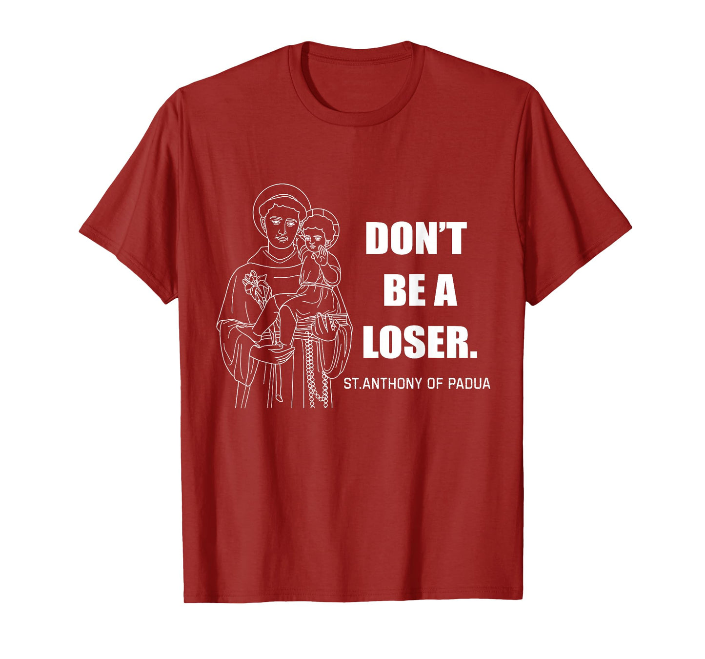 Don't Be A Loser St Anthony Of Padua T-Shirt