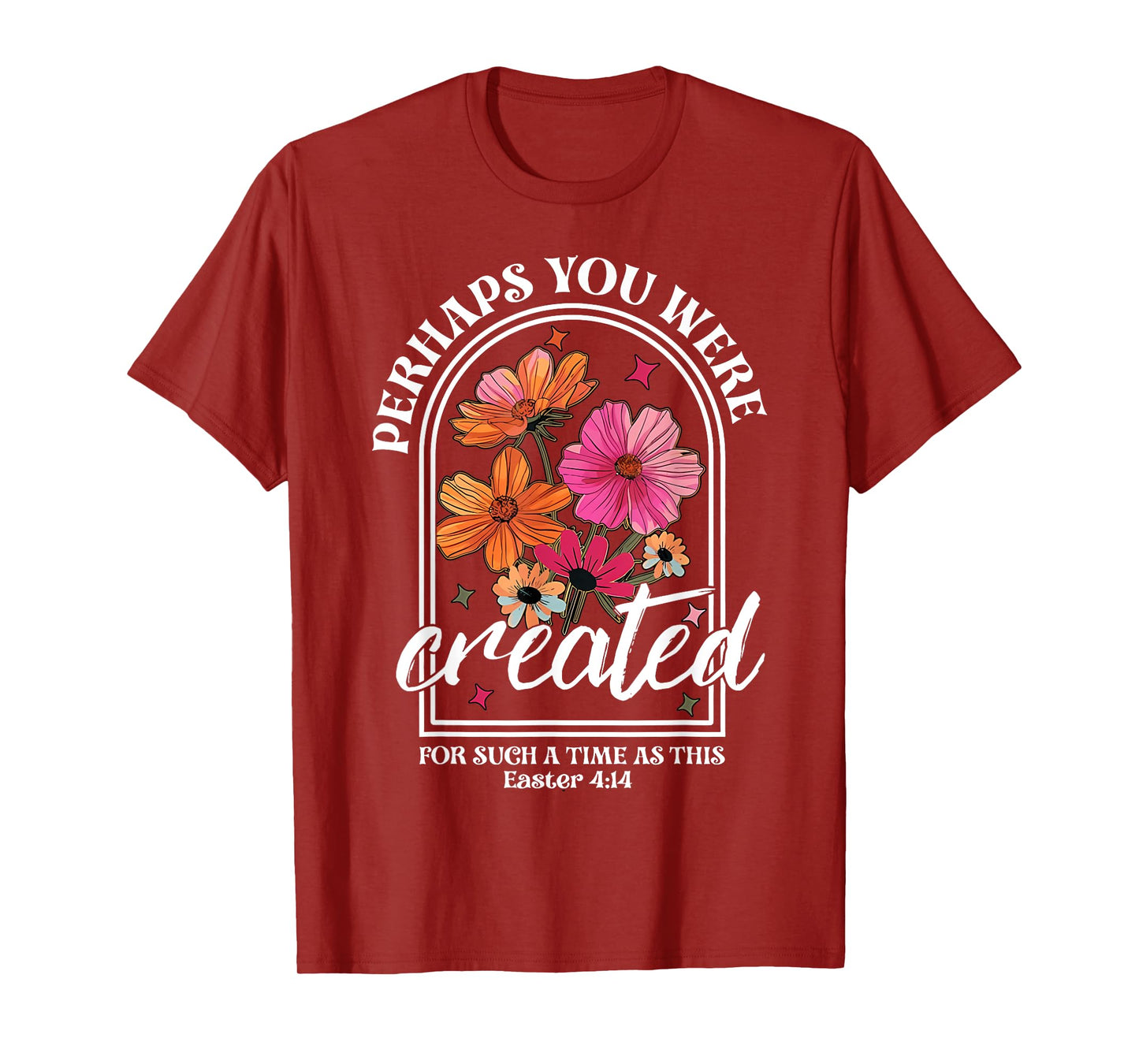 Perhaps You Were Created For Such A Time As This Christian T-Shirt