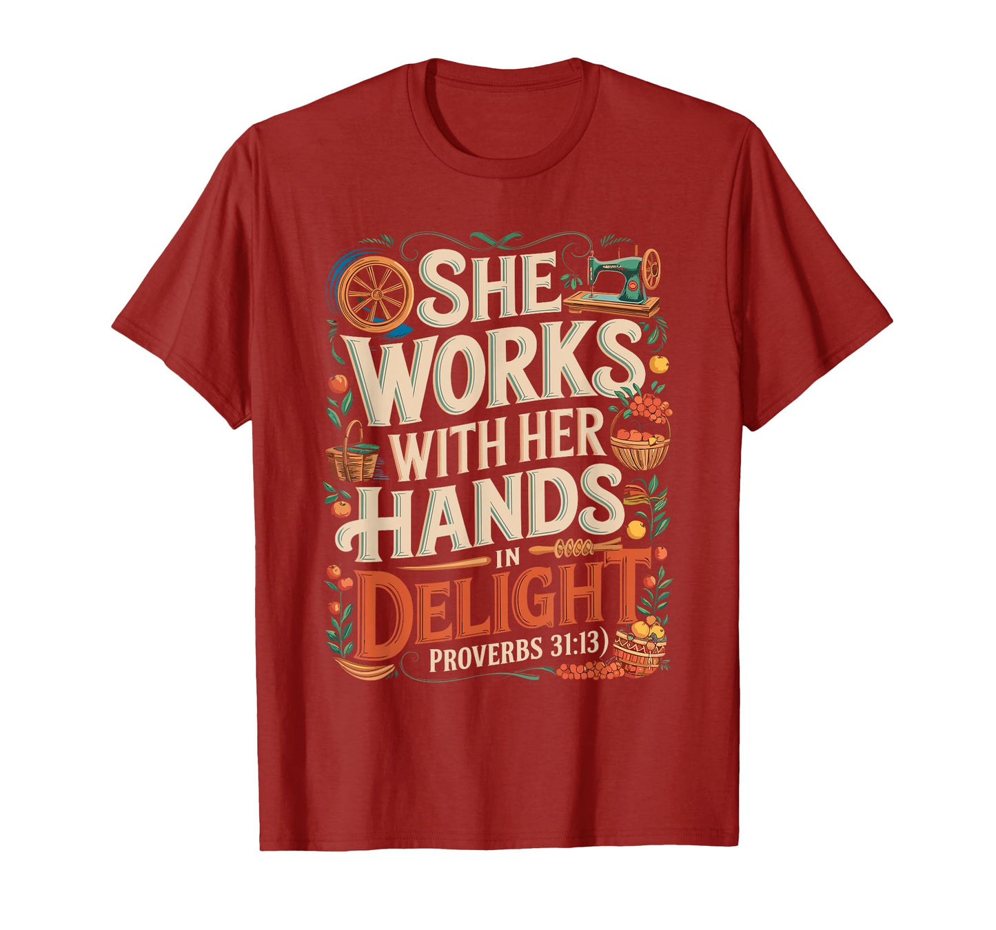 She Works with Her Hands Proverbs 31:13 Design T-Shirt