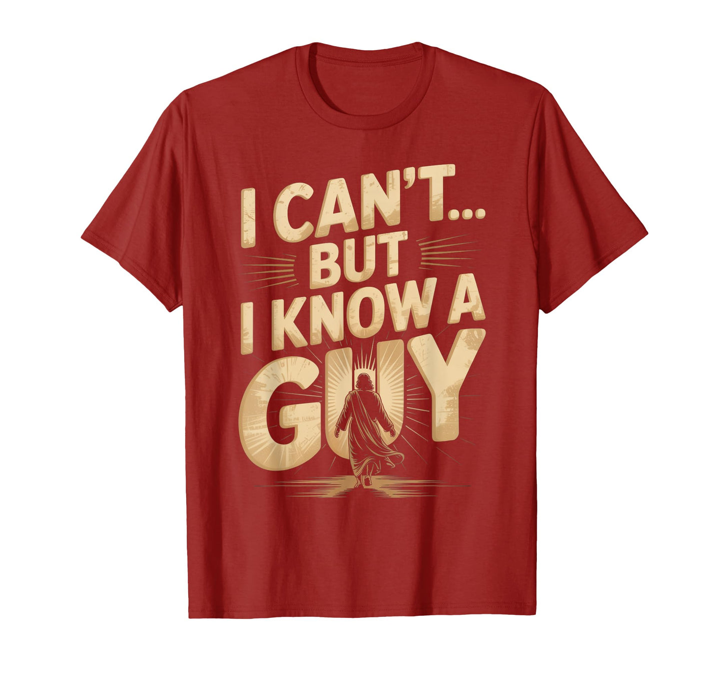 I Can't But I Know A Guy Jesus Cross Funny Christian T-Shirt