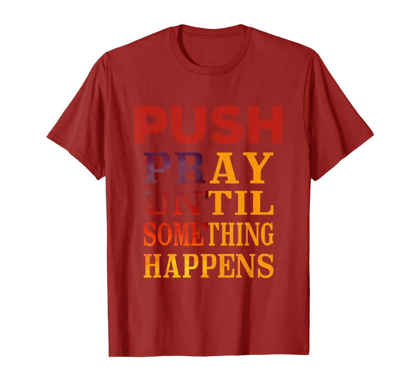 Pray Until Something Happens Encouragement Christian T-Shirt