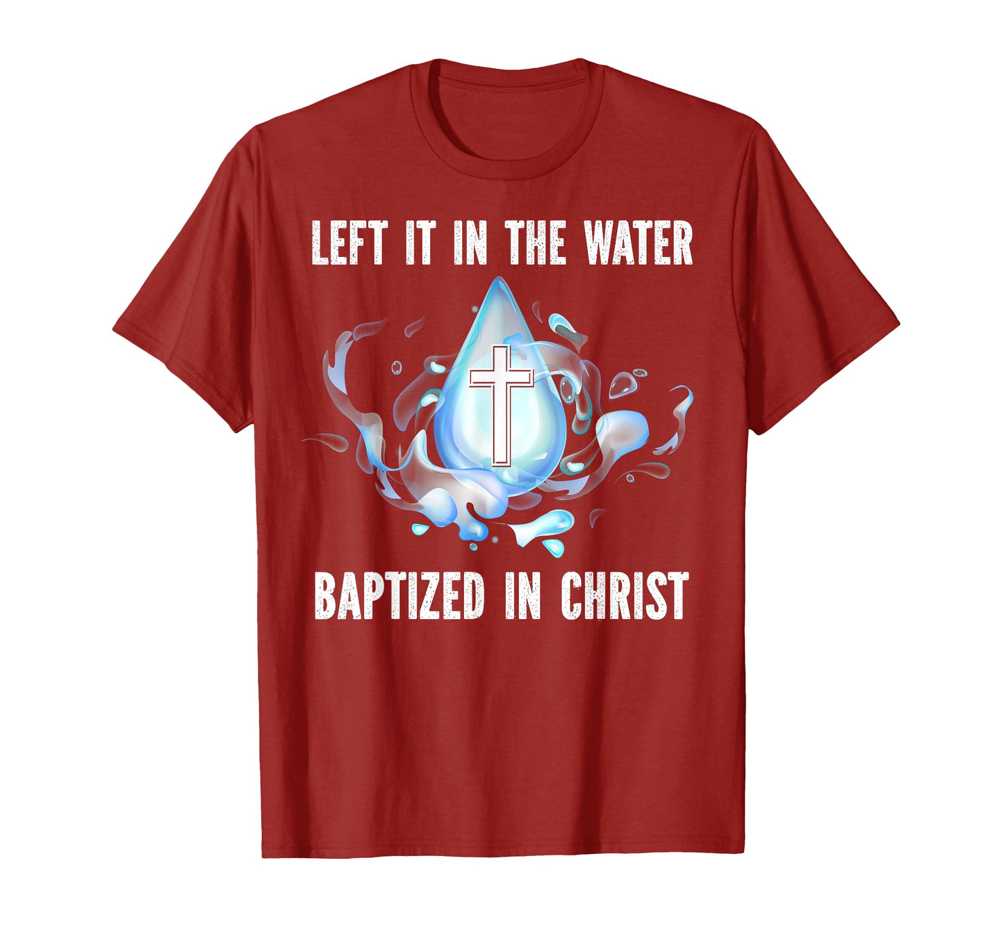 Left it in The Water Babtized in Christ Baptism Bible Lover T-Shirt
