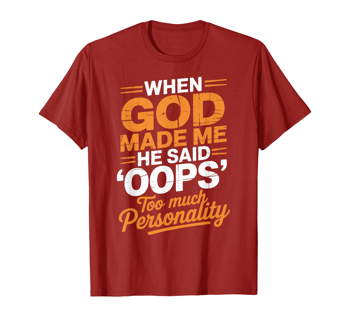 When God Made Me He Said Oops Too Much Personality T-Shirt