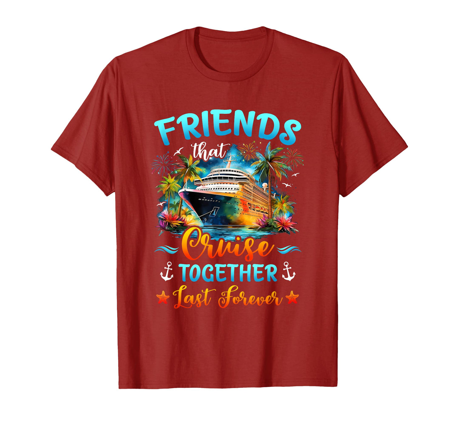 Friends That Cruise Together Last Forever Friends Cruising T-Shirt