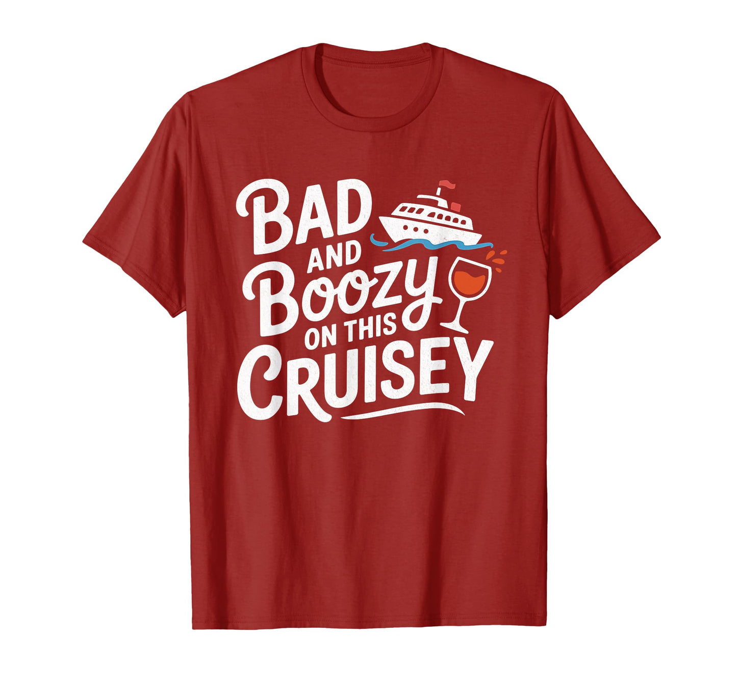 Bad and Boozy On This Cruisey Funny T-Shirt