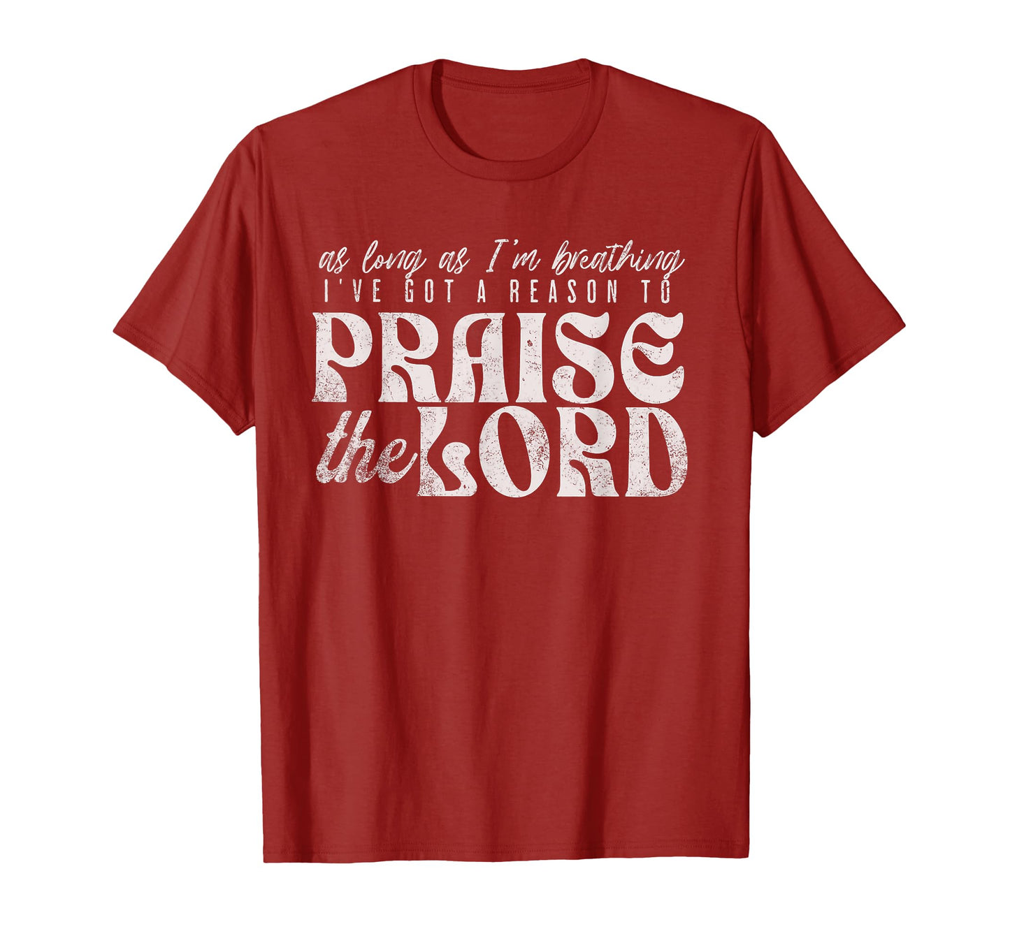 As Long As I'm Breathing I've Got a Reason to Praise T-Shirt