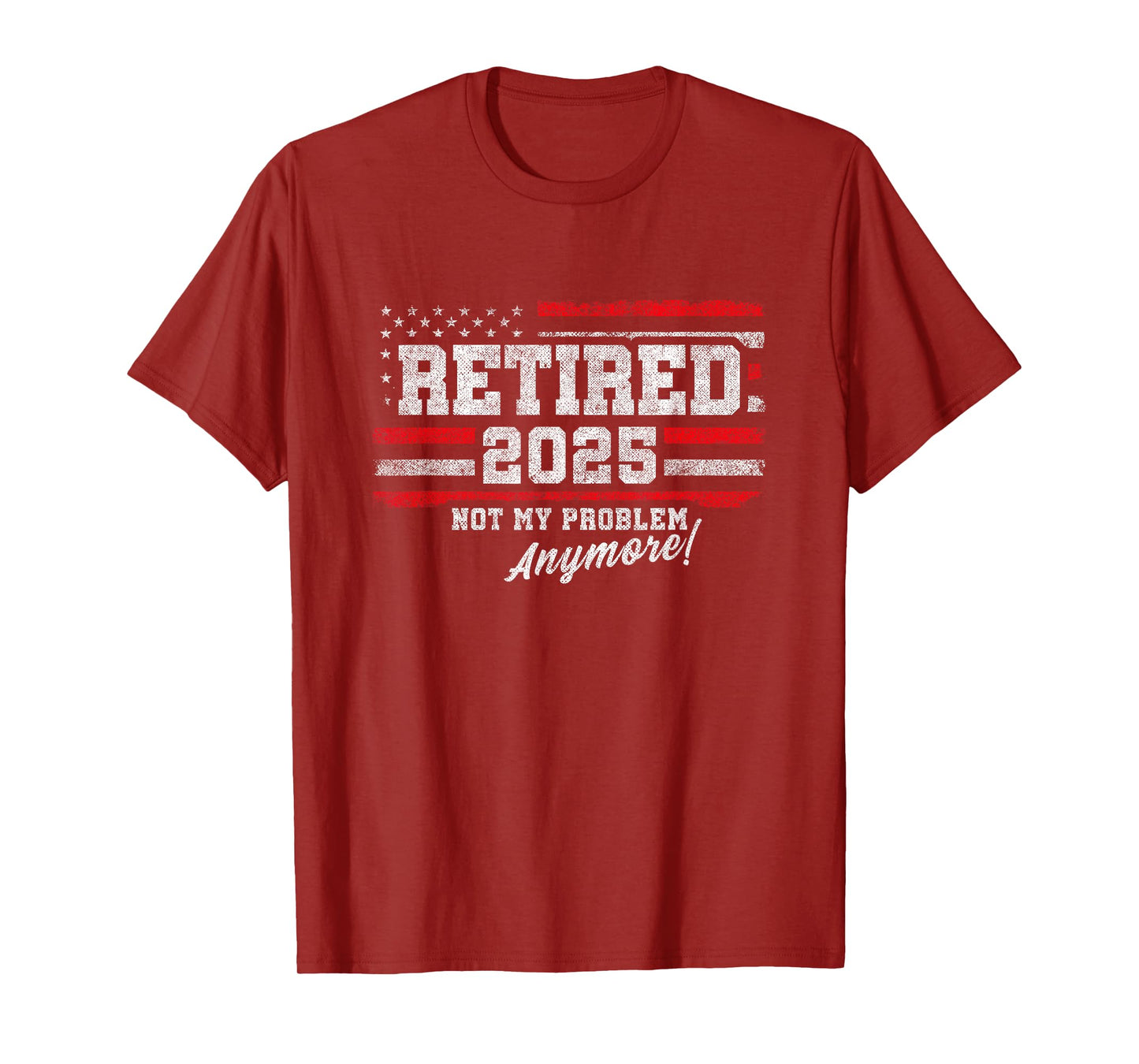 2025 Retirement Not My Problem Anymore - Retired 2025 T-Shirt