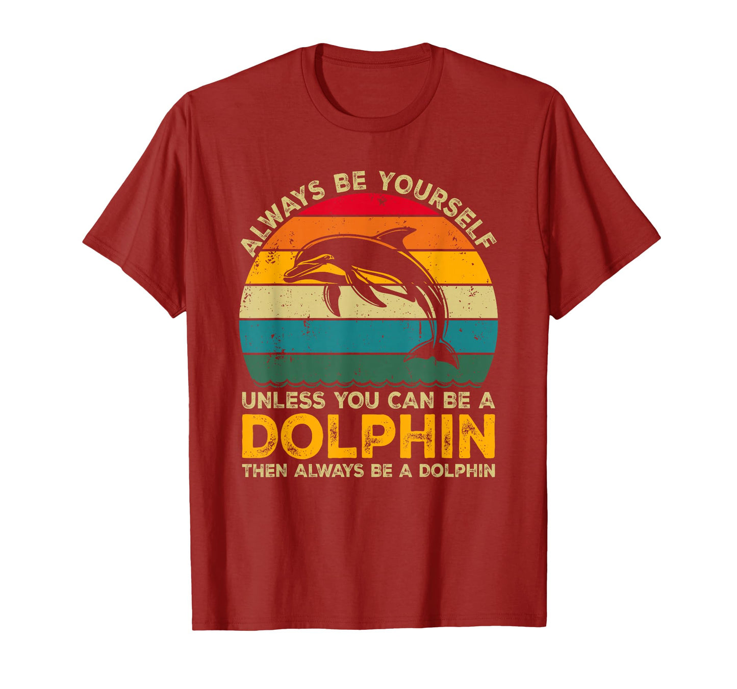 Always Be Yourself Unless You Can Be A Dolphin Funny Dolphin T-Shirt